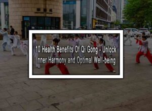 10 Health Benefits Of Qi Gong - Unlock Inner Harmony and Optimal Well-being.jpg