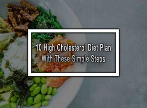 10 High Cholesterol Diet Plan - With These Simple Steps