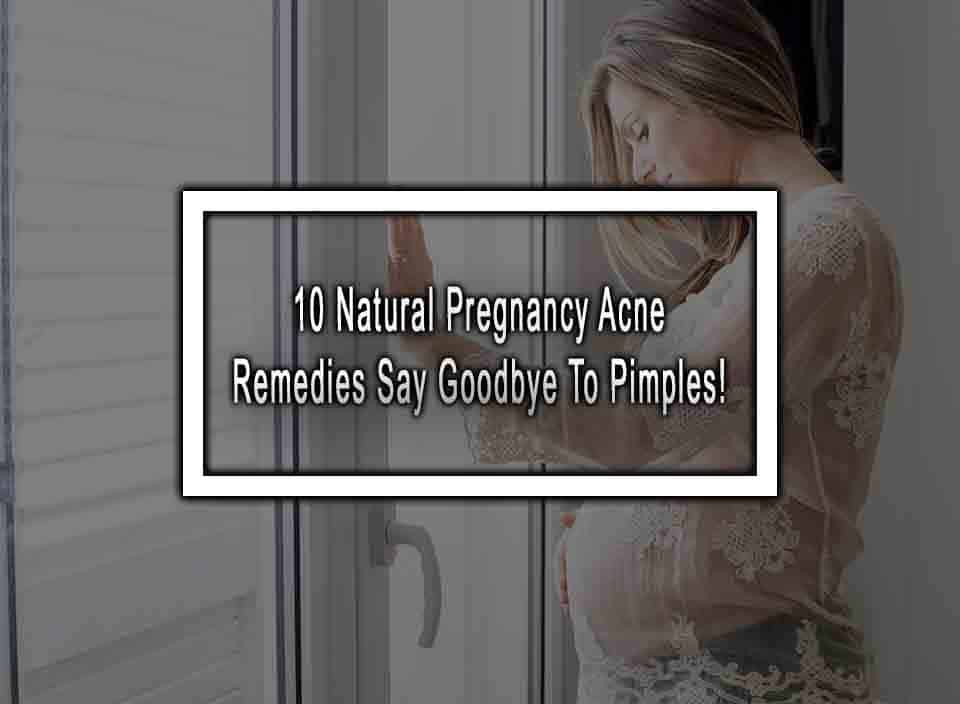 10 Natural Pregnancy Acne Remedies - Say Goodbye To Pimples!