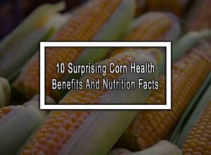 10 Surprising Corn Health Benefits And Nutrition Facts