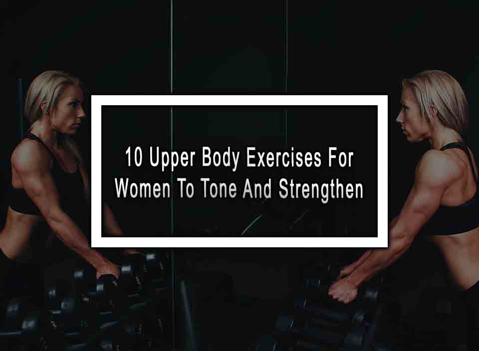 Upper Body Exercises For Women To Tone And Strengthen