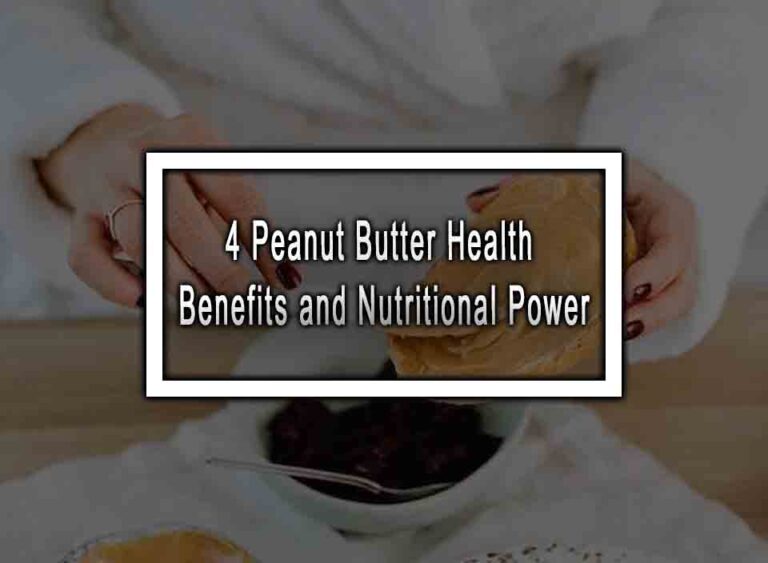 4 Peanut Butter Health Benefits And Nutritional Power
