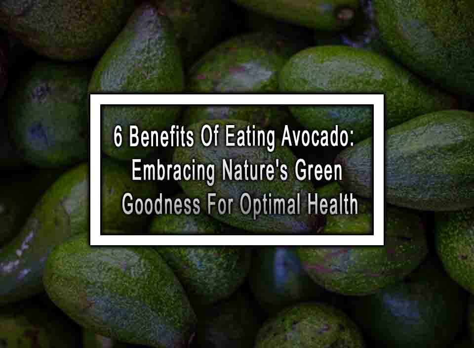 6 Benefits Of Eating Avocado