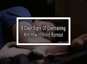 8 Clear Signs Of Overtraining And How to Avoid Burnout