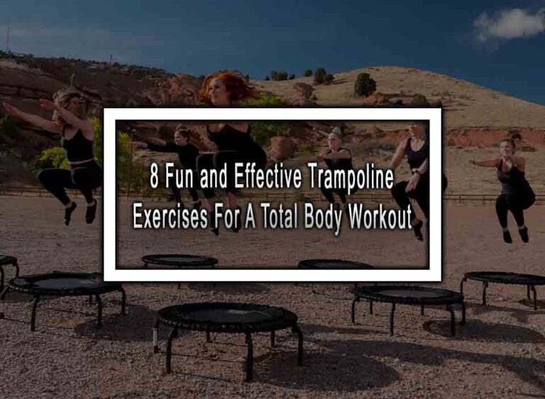 8 Fun And Effective Trampoline Exercises For A Total Body Workout