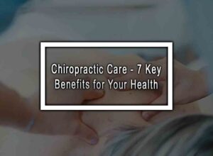 Chiropractic Care - 7 Key Benefits for Your Health