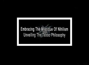 Embracing The Mystique Of Nihilism - Unveiling The Taboo Philosophy