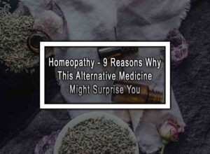 Homeopathy - 9 Reasons Why This Alternative Medicine Might Surprise You