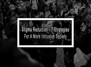 Stigma Reduction - 7 Strategies For A More Inclusive Society
