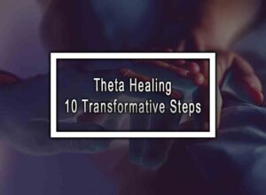 Theta Healing - 10 Transformative Steps