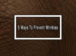 5 Ways To Prevent Wrinkles