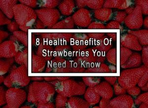 8 Health Benefits Of Strawberries You Need To Know