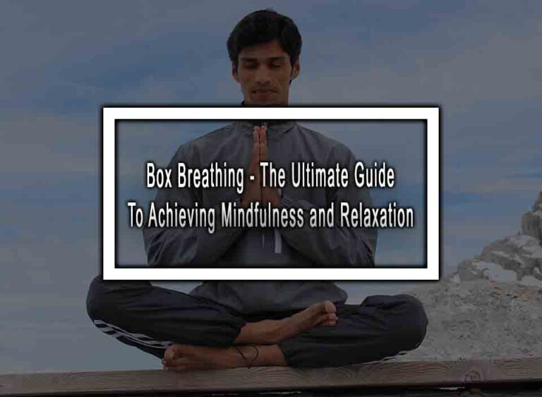 Box Breathing - The Ultimate Guide To Achieving Mindfulness And Relaxation