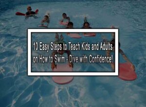 10 Easy Steps on How to Swim to Teach Kids and Adults - Dive with Confidence!
