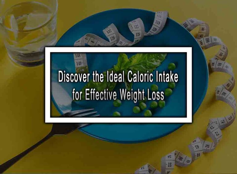 Discover The Ideal Caloric Intake For Effective Weight Loss