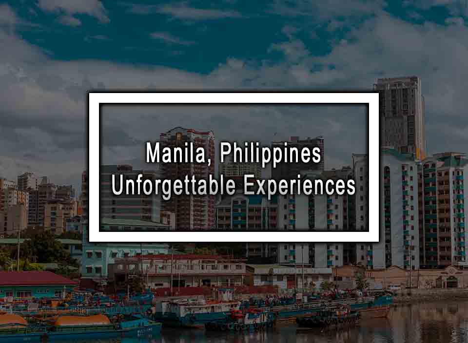 Manila, Philippines - Top 10 Unforgettable Experiences