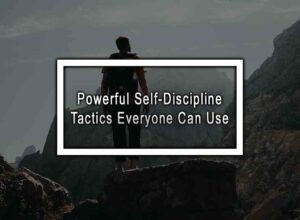 Powerful Self-Discipline Tactics Everyone Can Use
