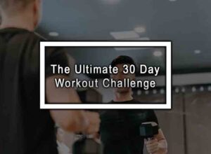 The Ultimate 30 Day Workout Challenge