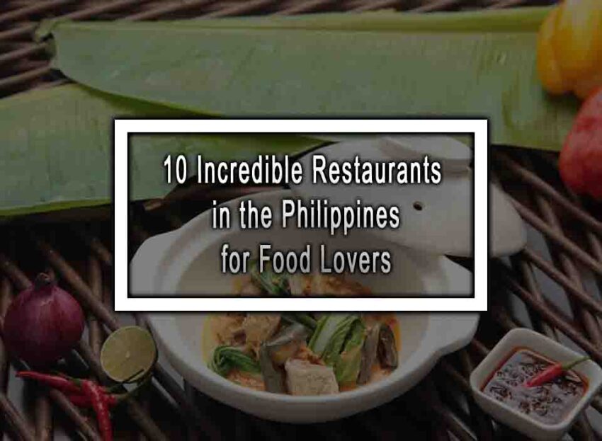 10 Incredible Restaurants In The Philippines For Food Lovers