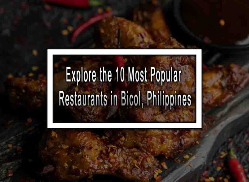 Explore The 10 Most Popular Restaurants In Bicol, Philippines