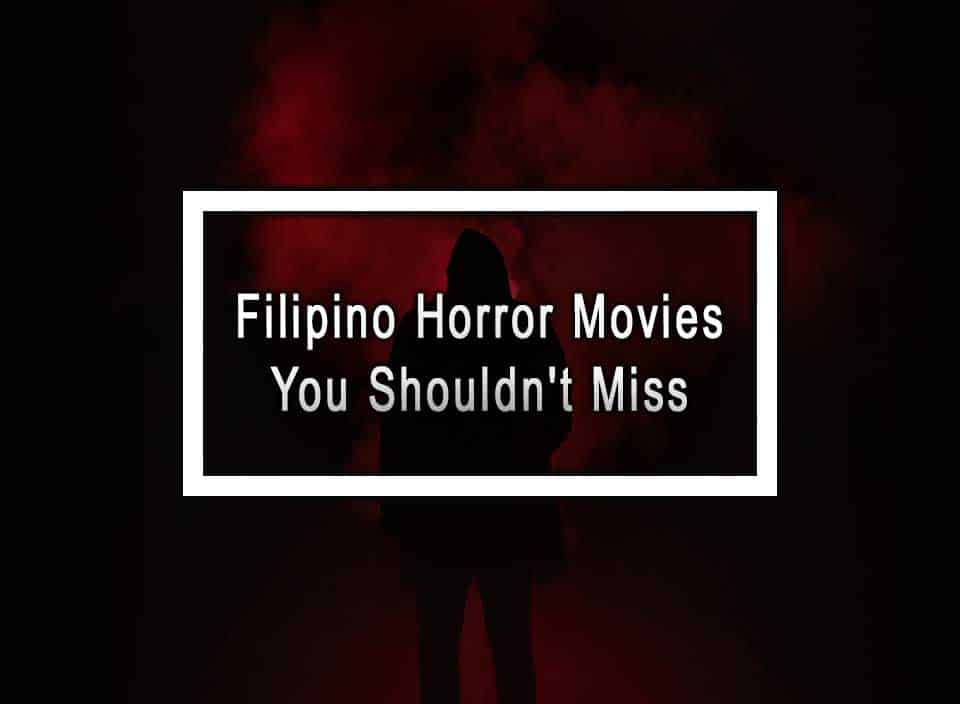 Filipino Horror Movies You Shouldn't Miss