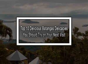 Top 10 Delicious Batangas Delicacies You Should Try on Your Next Visit
