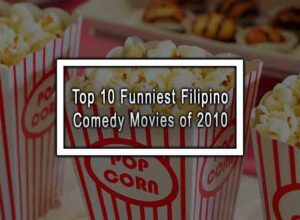 Top 10 Funniest Filipino Comedy Movies of 2010