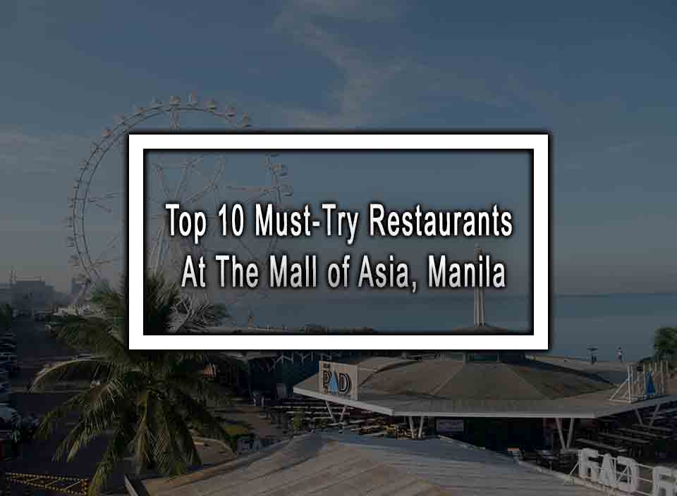 Top 10 Must-Try Restaurants at The Mall of Asia, Manila