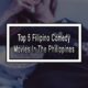 Top 5 Filipino Comedy Movies in the Philippines