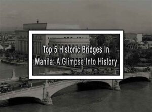 Top 5 Historic Bridges in Manila: A Glimpse Into History