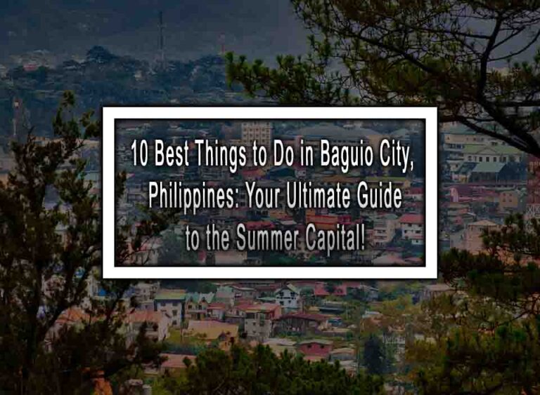 10 Best Things To Do In Baguio City Philippines Your Ultimate Guide