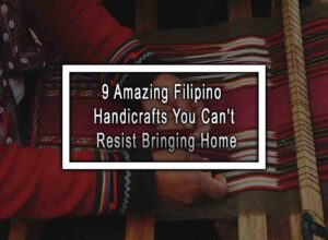 9 Amazing Filipino Handicrafts You Can't Resist Bringing Home
