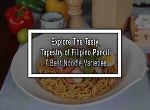 Explore The Tasty Tapestry of Filipino Pancit: 7 Best Noodle Varieties
