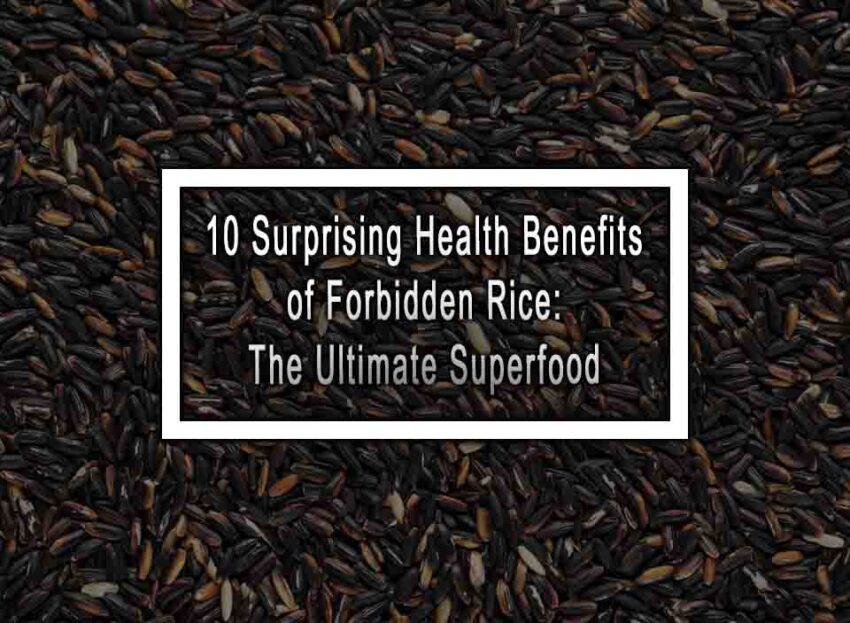 10 Surprising Health Benefits Of Forbidden Rice The Ultimate Superfood